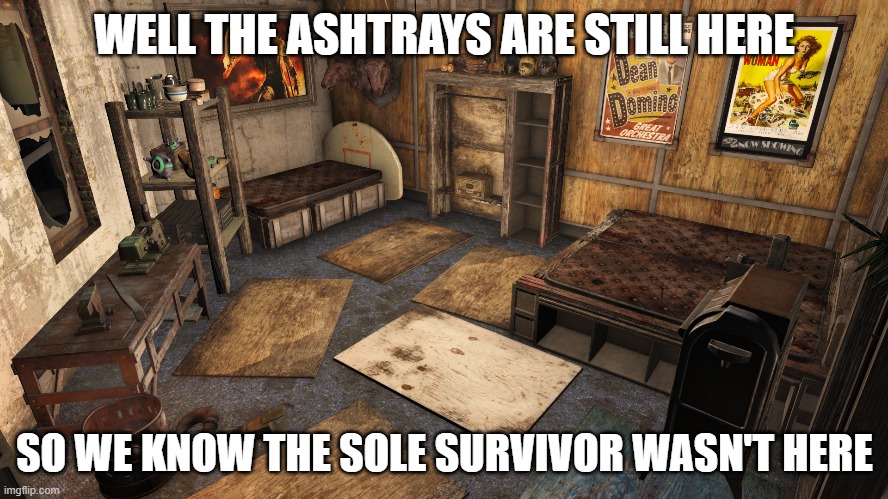 How to track the Sole Survivor | WELL THE ASHTRAYS ARE STILL HERE; SO WE KNOW THE SOLE SURVIVOR WASN'T HERE | image tagged in fallout 4,futurama | made w/ Imgflip meme maker