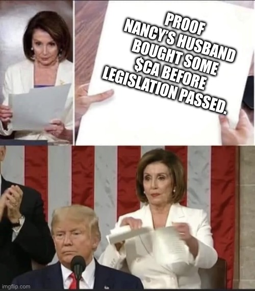 Pelosi bought the $ca | PROOF NANCY’S HUSBAND BOUGHT SOME $CA BEFORE LEGISLATION PASSED. | image tagged in pelosi rip | made w/ Imgflip meme maker