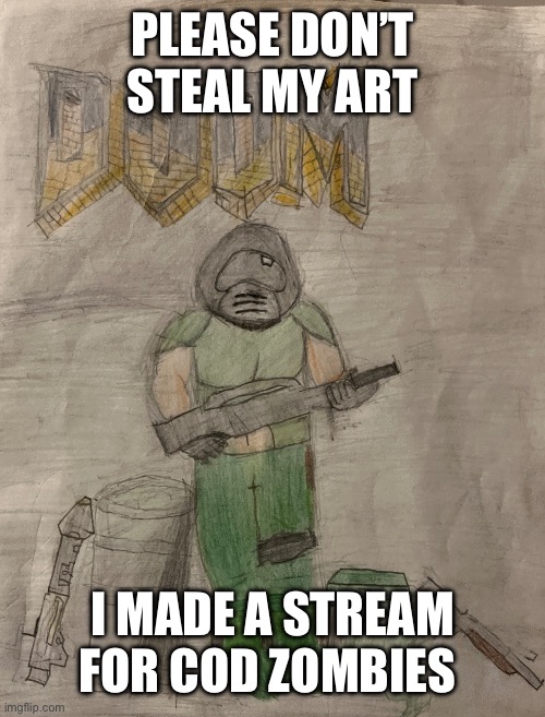 Hi | PLEASE DON’T STEAL MY ART; I MADE A STREAM FOR COD ZOMBIES | image tagged in richthofen announcement temp | made w/ Imgflip meme maker