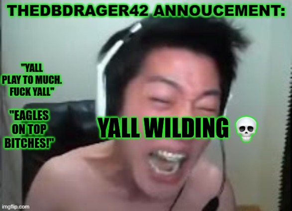 thedbdrager42s annoucement template | YALL WILDING 💀 | image tagged in thedbdrager42s annoucement template | made w/ Imgflip meme maker