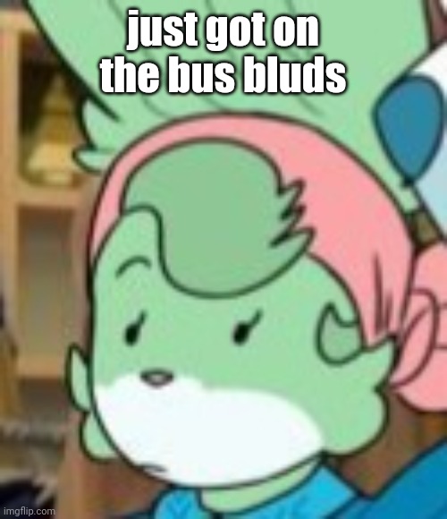 twemk | just got on the bus bluds | image tagged in twemk | made w/ Imgflip meme maker