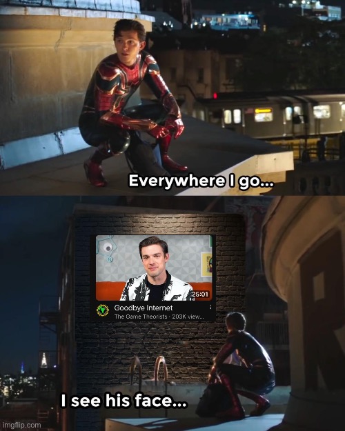 I should send this to the fnaf stream or some shit | image tagged in everywhere i go spider-man | made w/ Imgflip meme maker