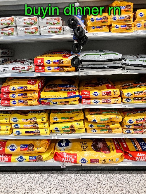 buyin dinner rn | made w/ Imgflip meme maker