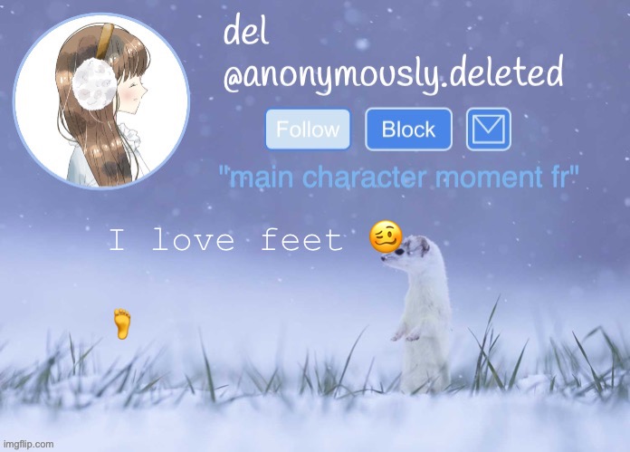 del announcement (winter) | I love feet 🥴; 🦶 | image tagged in del announcement winter | made w/ Imgflip meme maker