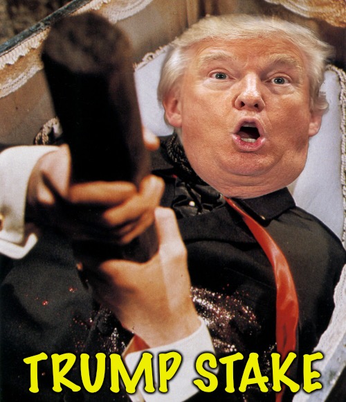 Dracula Stake | TRUMP STAKE | image tagged in dracula stake | made w/ Imgflip meme maker
