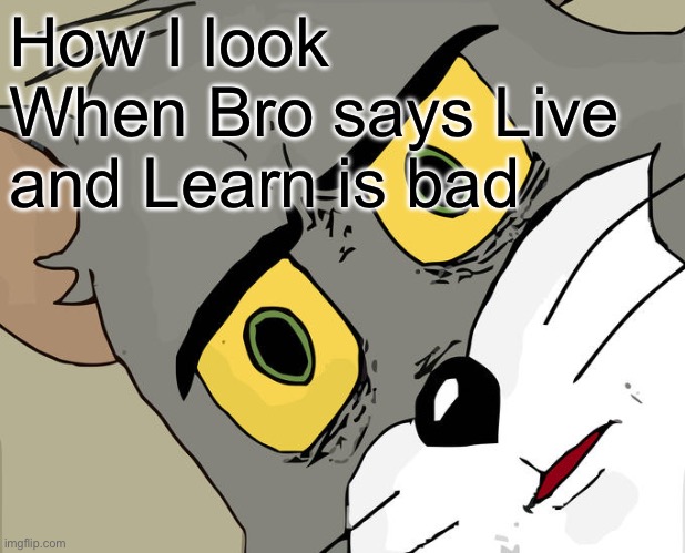 Sonic Movie 3 is gonna be awesome | How I look When Bro says Live and Learn is bad | image tagged in memes,unsettled tom | made w/ Imgflip meme maker