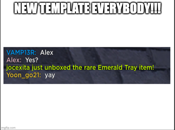 Roblox Emerald Tray | NEW TEMPLATE EVERYBODY!!! | image tagged in roblox emerald tray,new template,roblox | made w/ Imgflip meme maker