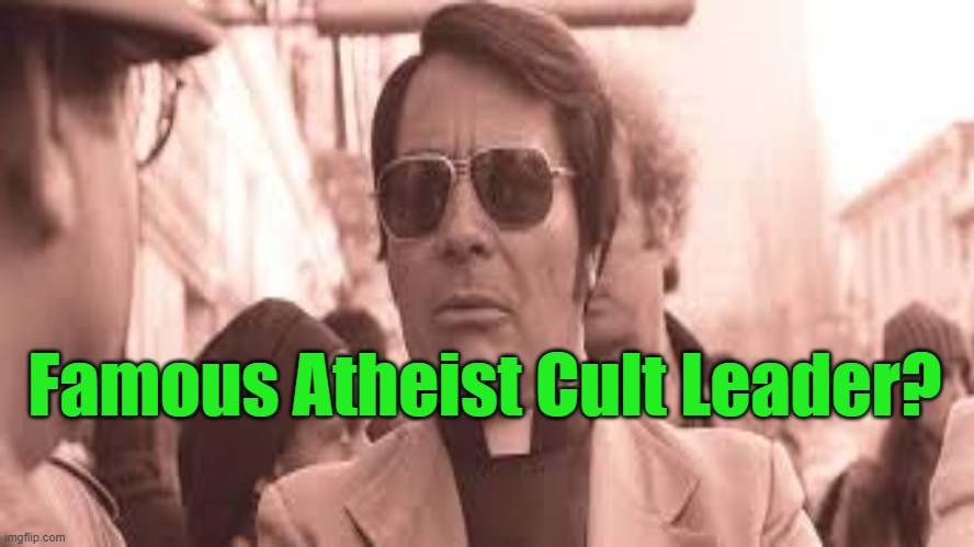Atheist Cult Leader | Famous Atheist Cult Leader? | image tagged in jim jones,cult,atheist,socialism,kool aid,don't drink the kool aid | made w/ Imgflip meme maker