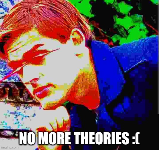 Goodbye MatPat ? | NO MORE THEORIES :( | image tagged in matpat ultra mega ultimate game theory mode | made w/ Imgflip meme maker