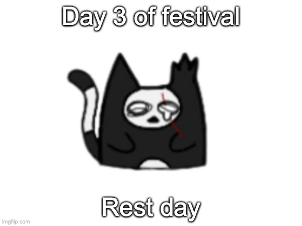 Milo: nnooooooooooo I wamt fooooodddd and fuuuuunnnn Bella: *resting* | Day 3 of festival; Rest day | made w/ Imgflip meme maker
