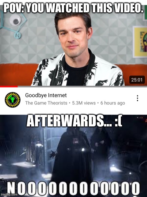 How we feel about Matpat leaving. | POV: YOU WATCHED THIS VIDEO. AFTERWARDS… :( | image tagged in video games,game theory,sad,noooooooooooooooooooooooo | made w/ Imgflip meme maker
