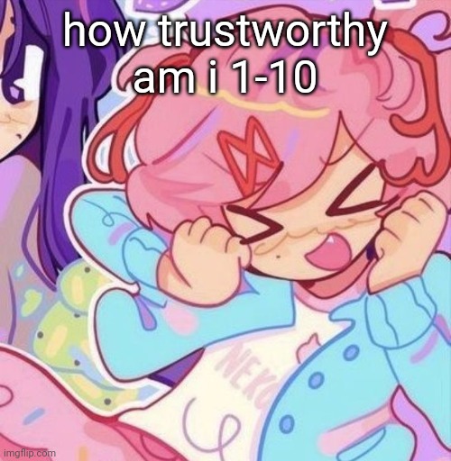 natsuki | how trustworthy am i 1-10 | image tagged in natsuki | made w/ Imgflip meme maker
