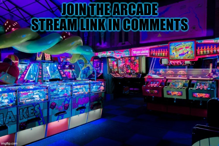 Join the arcade stream | image tagged in memes,arcade,lol,gaming,retro | made w/ Imgflip meme maker
