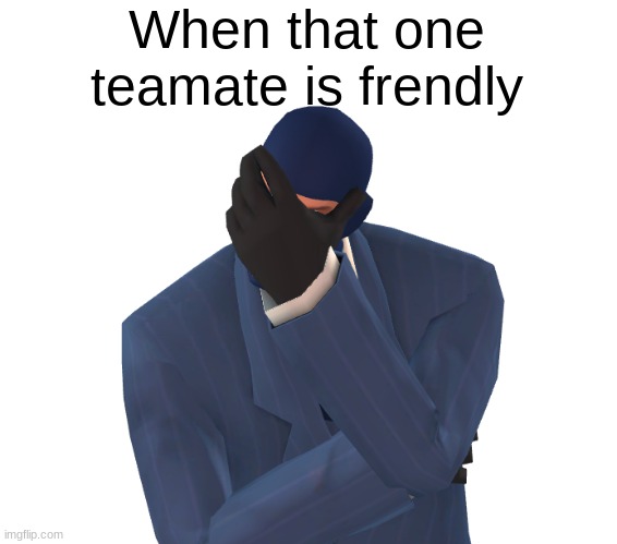 game | When that one teamate is frendly | image tagged in disappointed spy,team mate | made w/ Imgflip meme maker