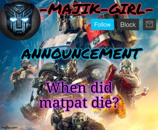 Was this recent?? | When did matpat die? | image tagged in -majik-girl- rotb announcement thanks the_festive_gamer | made w/ Imgflip meme maker