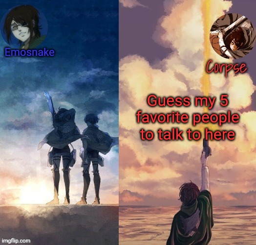 Shared Hange template | Guess my 5 favorite people to talk to here | image tagged in shared hange template | made w/ Imgflip meme maker