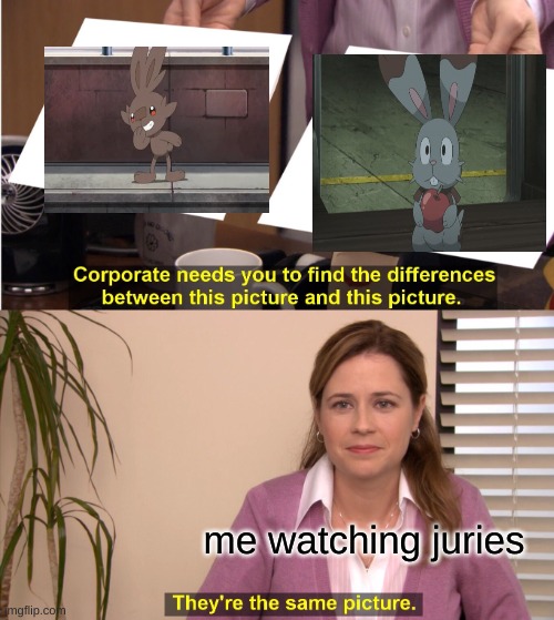 They're The Same Picture | me watching juries | image tagged in memes,they're the same picture,pokemon | made w/ Imgflip meme maker