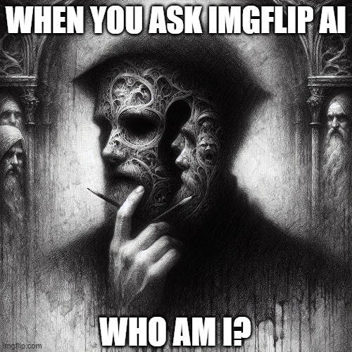 Is This Me or A Rendering of the Top Of the Leader Board? | WHEN YOU ASK IMGFLIP AI; WHO AM I? | image tagged in yayaya,artificial intelligence | made w/ Imgflip meme maker