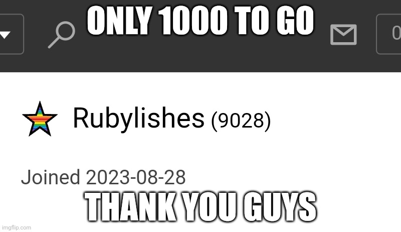 Thank yous | ONLY 1000 TO GO; THANK YOU GUYS | image tagged in 10k | made w/ Imgflip meme maker