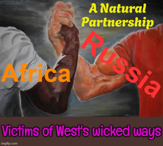 A Natural Partnership | A Natural Partnership; Russia; Africa; Victims of West's wicked ways | image tagged in memes,epic handshake,good guy putin,vladimir putin,africa,russia | made w/ Imgflip meme maker