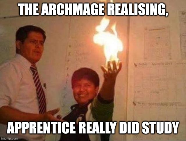 Wizard posting 30 | THE ARCHMAGE REALISING, APPRENTICE REALLY DID STUDY | image tagged in advanced flexing | made w/ Imgflip meme maker