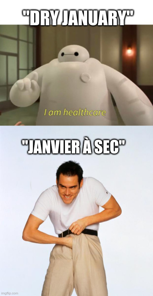 Dry january... for french people | "DRY JANUARY"; "JANVIER À SEC" | image tagged in i am healthcare,pervert jim,dry january | made w/ Imgflip meme maker