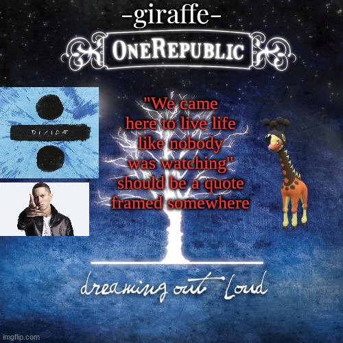 -giraffe- | "We came here to live life like nobody was watching" should be a quote framed somewhere | image tagged in -giraffe- | made w/ Imgflip meme maker