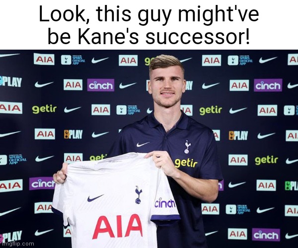 Back Again | Look, this guy might've be Kane's successor! | image tagged in football | made w/ Imgflip meme maker