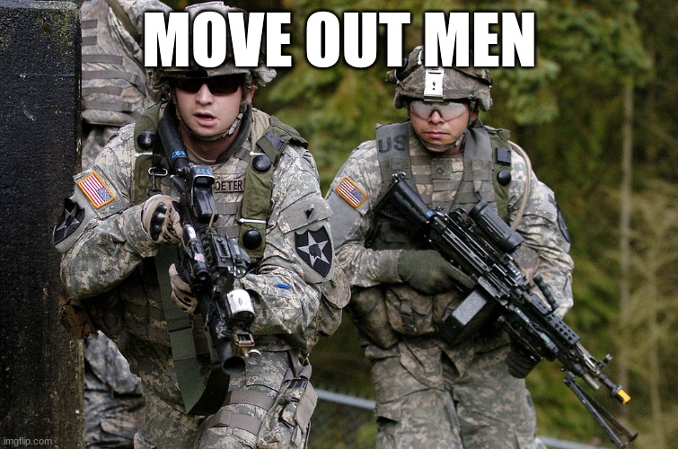 MOVE OUT MEN | image tagged in memes | made w/ Imgflip meme maker