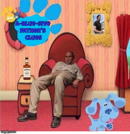 a-blue-sive 
father's 
clues | made w/ Imgflip meme maker