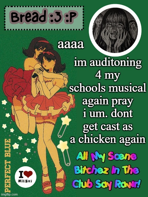 thankfully there are no chickens in this musical so | im auditoning 4 my schools musical again pray i um. dont get cast as a chicken again; aaaa | image tagged in new bread 2024 temp 33 | made w/ Imgflip meme maker