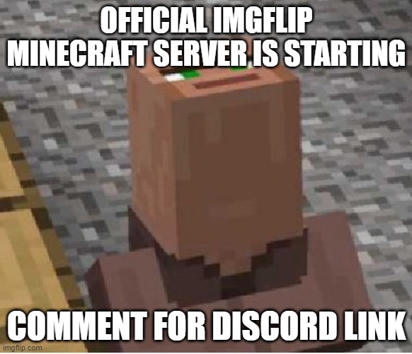 Thanks to @Festive_AaronL77335 for hosting | OFFICIAL IMGFLIP MINECRAFT SERVER IS STARTING; COMMENT FOR DISCORD LINK | image tagged in minecraft villager looking up,minecraft,server,discord | made w/ Imgflip meme maker