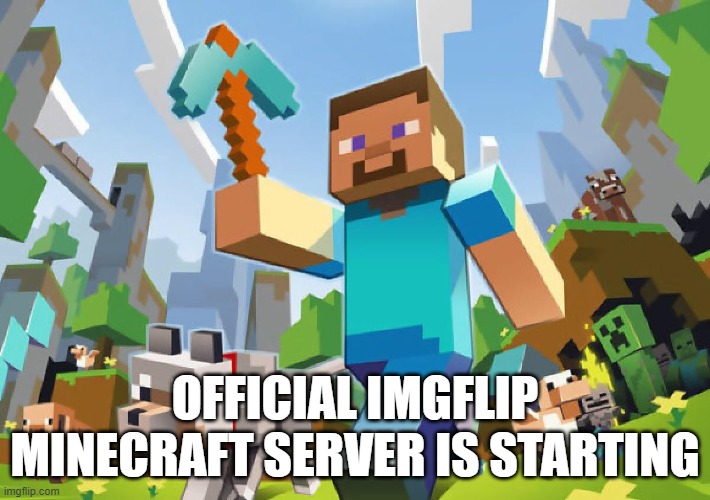 Comment for discord link | OFFICIAL IMGFLIP MINECRAFT SERVER IS STARTING | image tagged in minecraft,server,discord | made w/ Imgflip meme maker