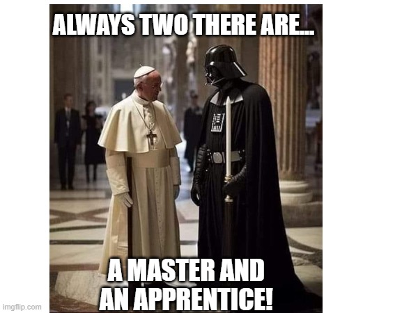 always two there are | ALWAYS TWO THERE ARE... A MASTER AND AN APPRENTICE! | image tagged in star wars | made w/ Imgflip meme maker