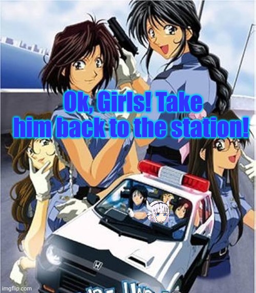 Anime cops | Ok, Girls! Take him back to the station! | image tagged in anime girl,cops,kanna kamui,youre under arrest | made w/ Imgflip meme maker