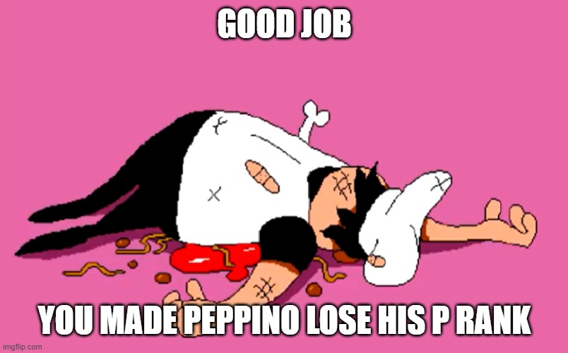 peppino sugarcoated it | GOOD JOB YOU MADE PEPPINO LOSE HIS P RANK | image tagged in peppino sugarcoated it | made w/ Imgflip meme maker