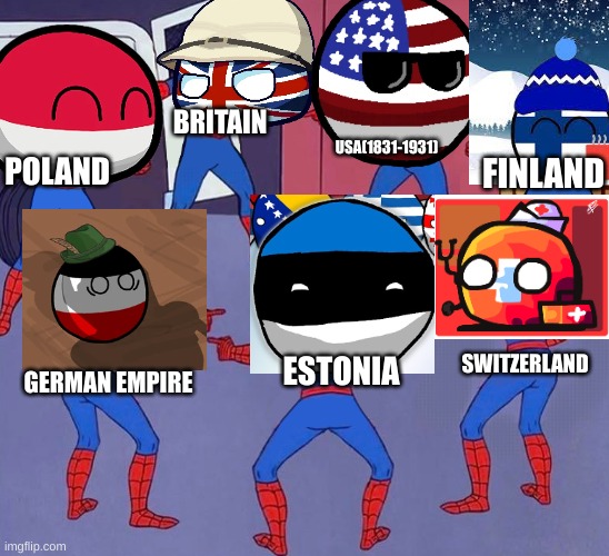 same spider man 7 | USA(1831-1931); BRITAIN; FINLAND; POLAND; SWITZERLAND; ESTONIA; GERMAN EMPIRE | image tagged in same spider man 7 | made w/ Imgflip meme maker