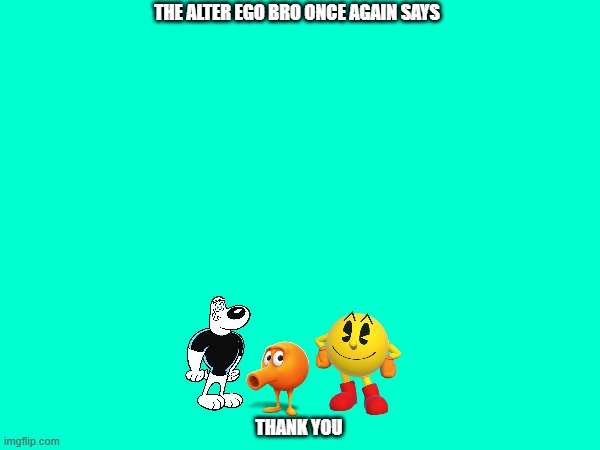 alter ego bros once again says thank you | THE ALTER EGO BRO ONCE AGAIN SAYS; THANK YOU | image tagged in buddies,paramount,namco,crossover | made w/ Imgflip meme maker