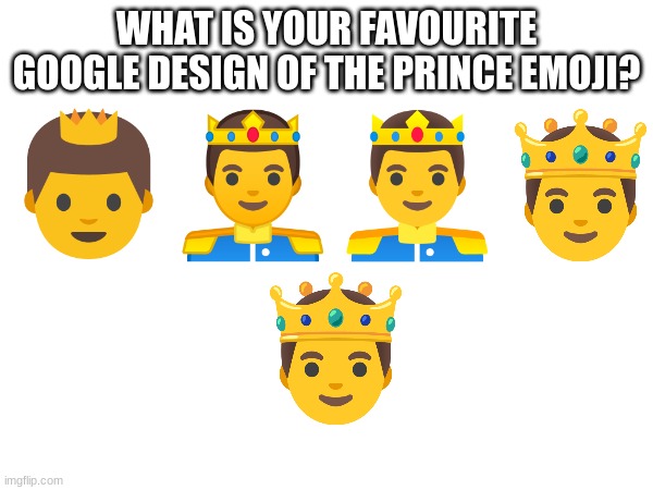 WHAT IS YOUR FAVOURITE GOOGLE DESIGN OF THE PRINCE EMOJI? | image tagged in emoji,emojis | made w/ Imgflip meme maker