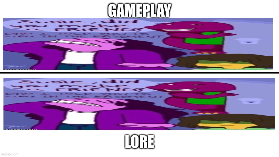 gameplay vs lore | GAMEPLAY LORE | image tagged in gameplay vs lore | made w/ Imgflip meme maker