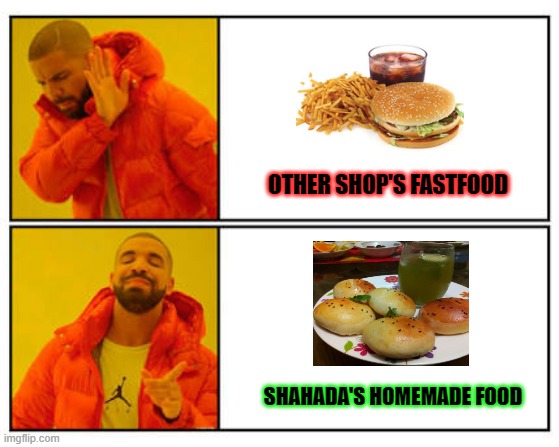 No - Yes | OTHER SHOP'S FASTFOOD; SHAHADA'S HOMEMADE FOOD | image tagged in no - yes | made w/ Imgflip meme maker