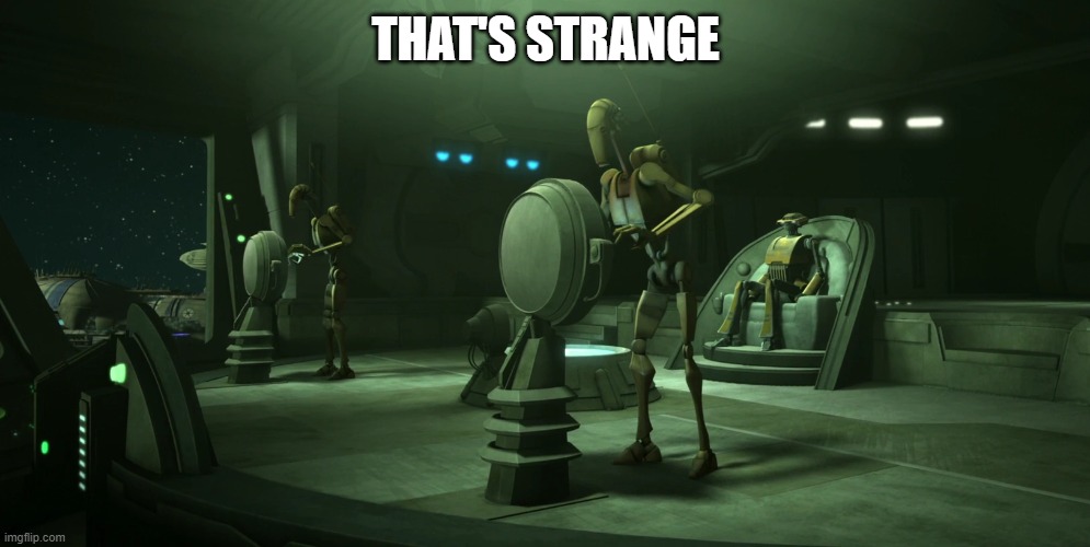 battle droid | THAT'S STRANGE | image tagged in battle droid | made w/ Imgflip meme maker