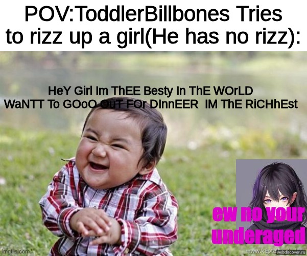 He has no rizz | POV:ToddlerBillbones Tries to rizz up a girl(He has no rizz):; HeY Girl Im ThEE Besty In ThE WOrLD WaNTT To GOoO OuT FOr DInnEER  IM ThE RiCHhEst; ew no your underaged | image tagged in happy asian kid | made w/ Imgflip meme maker