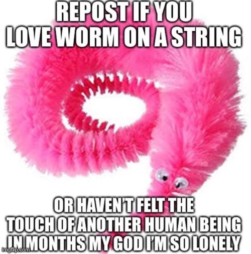 W U R M | image tagged in worm on a string | made w/ Imgflip meme maker