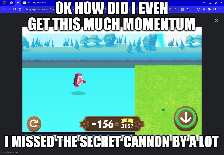 bruh | OK HOW DID I EVEN GET THIS MUCH MOMENTUM; I MISSED THE SECRET CANNON BY A LOT | image tagged in thomas had never seen such bullshit before | made w/ Imgflip meme maker