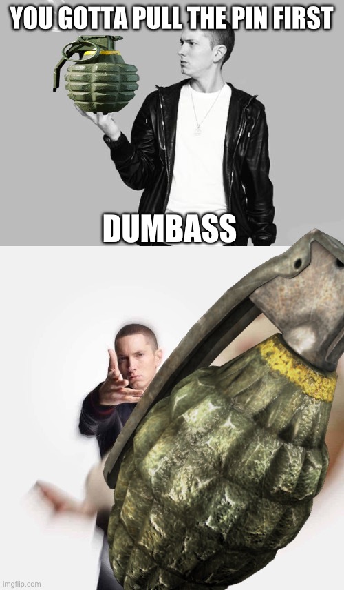 YOU GOTTA PULL THE PIN FIRST DUMBASS | image tagged in eminem bomb,eminem throws rat | made w/ Imgflip meme maker