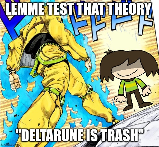 Dio walking | LEMME TEST THAT THEORY "DELTARUNE IS TRASH" | image tagged in dio walking | made w/ Imgflip meme maker