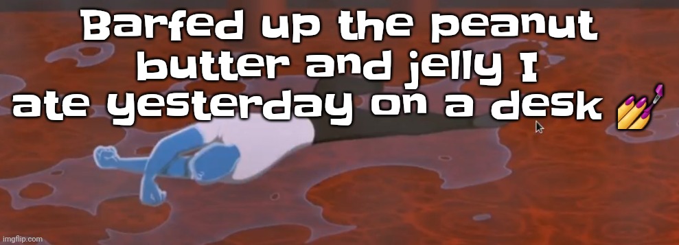 Guh | Barfed up the peanut butter and jelly I ate yesterday on a desk 💅 | image tagged in peter griffin dead | made w/ Imgflip meme maker