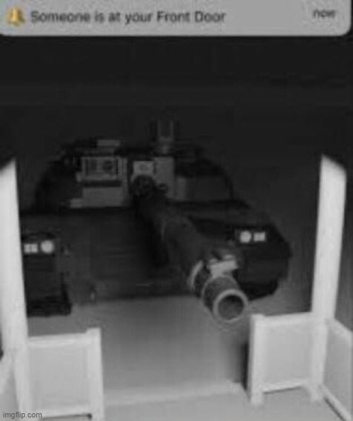 someone is at your front door tank | image tagged in someone is at your front door tank | made w/ Imgflip meme maker