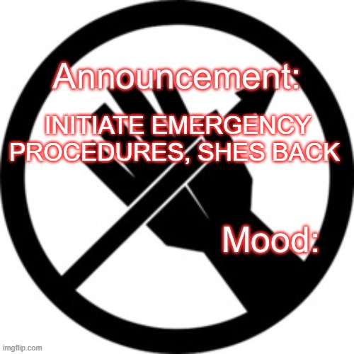 Announcement template Red Right Hand | INITIATE EMERGENCY PROCEDURES, SHES BACK | image tagged in announcement template red right hand | made w/ Imgflip meme maker